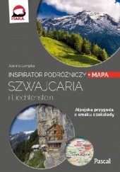 Okładka książki Szwajcaria i Liechtenstein: Alpejska przygoda o smaku czekolady Adriana Czupryn, Joanna Lampka, Magdalena Simm