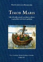Okładka książki Timor Maris. Lęk człowieka przed żywiołem wodnym w gotyckim malarstwie polskim Monika Jankiewicz-Brzostowska