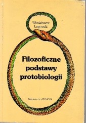 Okładka książki Filozoficzne podstawy protobiologii Włodzimierz Ługowski