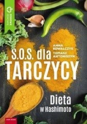 Okładka książki S.O.S. dla tarczycy. Dieta w Hashimoto Tomasz Antoniszyn, Anna Kowalczyk (dietetyk)