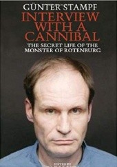 Okładka książki Interview with a Cannibal: The Secret Life of the Monster of Rotenburg Günter Stampf