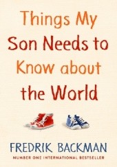 Okładka książki Things My Son Needs to Know About The World Fredrik Backman