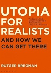 Okładka książki Utopia for Realists: And How We Can Get There Rutger Bergman