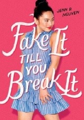 Okładka książki Fake It Till You Break It Jenn P. Nguyen