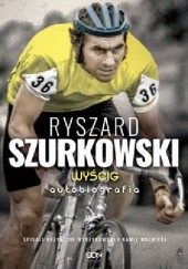 Okładka książki Ryszard Szurkowski. Wyścig Ryszard Szurkowski, Kamil Wolnicki, Krzysztof Wyrzykowski