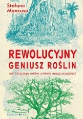 Okładka książki Rewolucyjny geniusz roślin. Jak i dlaczego rośliny zmienią naszą przyszłość Stefano Mancuso