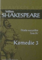 Okładka książki Dzieła wszystkie. Tom 4: Komedie 3 William Shakespeare