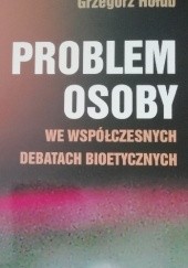 Okładka książki Problem osoby we współczesnych debatach bioetycznych Grzegorz Hołub