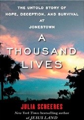 Okładka książki A Thousand Lives: The Untold Story of Hope, Deception, and Survival at Jonestown Julia Scheeres