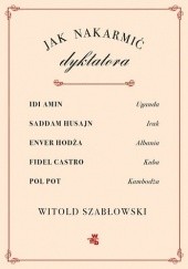 Okładka książki Jak nakarmić dyktatora Witold Szabłowski