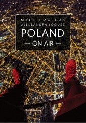 Okładka książki Poland on air Aleksandra Łogusz, Maciej Margas