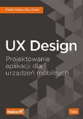 Okładka książki UX Design Projektowanie aplikacji do urządzeń mobilnych Paul Giner, Pablo Perea