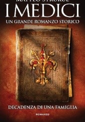 Okładka książki I Medici. Decadenza di una famiglia Matteo Strukul