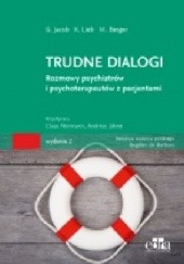 Okładka książki Trudne dialogi. Rozmowy psychiatrów i psychoterapeutów z pacjentami. Gitta Jacob, Klaus Lieb