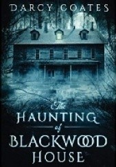 Okładka książki The Haunting of Blackwood House Darcy Coates