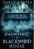Okładka książki The Haunting of Blackwood House Darcy Coates