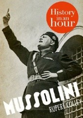 Okładka książki Mussolini: History in an Hour Rupert Colley