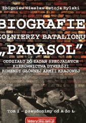 Okładka książki BIOGRAFIE ŻOŁNIERZY BATALIONU „PARASOL” T I-II Zbigniew Wiesław Ostoja Rylski