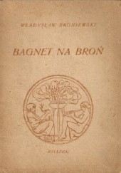 Okładka książki Bagnet na broń Władysław Broniewski