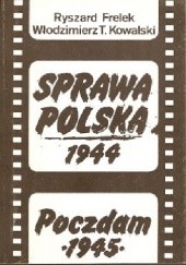 Okładka książki Sprawa polska 1944; Poczdam 1945 Ryszard Frelek, Włodzimierz Tadeusz Kowalski
