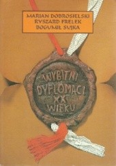 Okładka książki Wybitni dyplomaci XX wieku Marian Dobrosielski, Ryszard Frelek, Bogumił Sujka