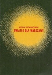 Okładka książki Światło dla Warszawy: Wspomnienia Antoni Nowakowski