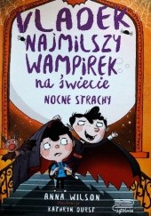 Okładka książki Vladek najmilszy wampirek na świecie. Nocne strachy Anna Wilson