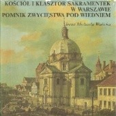 Okładka książki Kościół i klasztor Sakramentek w Warszawie: Pomnik zwycięstwa pod Wiedniem Irena Michaela Walicka