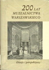 Okładka książki 200 lat muzealnictwa warszawskiego: Dzieje i perspektywy praca zbiorowa