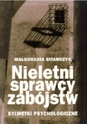 Nieletni sprawcy zabójstw. Sylwetki psychologiczne.