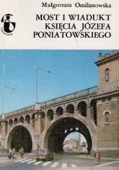 Okładka książki Most i Wiadukt księcia Józefa Poniatowskiego Małgorzata Omilanowska