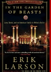 Okładka książki In the Garden of Beasts: Love, Terror, and an American Family in Hitler's Berlin Erik Larson