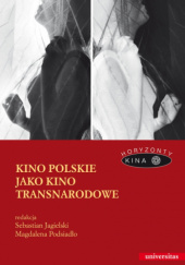 Okładka książki Kino polskie jako kino transnarodowe Sebastian Jagielski, Magdalena Podsiadło