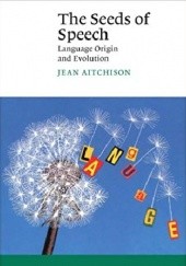 Okładka książki The Seeds of Speech: Language Origin and Evolution Jean Aitchison