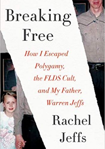 Breaking Free : How I Escaped Polygamy, the Flds Cult and My Father, Warren Jeffs pdf chomikuj