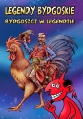 Legendy bydgoskie. Bydgoszcz w legendzie