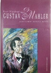 Okładka książki Gustav Mahler - současník budoucnosti Kurt Blaukopf