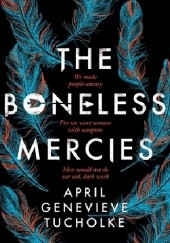 Okładka książki The Boneless Mercies April Genevieve Tucholke