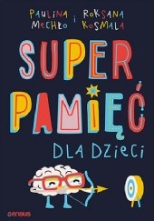 Okładka książki Superpamięć dla dzieci Paulina Mechło, Kosmala Roksana