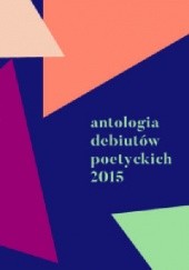 Okładka książki Antologia debiutów poetyckich 2015