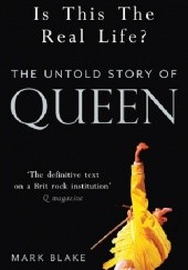 Okładka książki Is This the Real Life?: The Untold Story of Queen Mark Blake