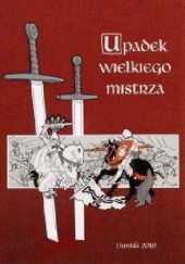 Okładka książki Upadek Wielkiego Mistrza Mirosław Dunin-Sulgotowski, Tomasz Sosnowski