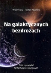 Okładka książki Na galaktycznych bezdrożach Władysław Adamski