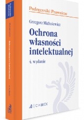 Okładka książki Ochrona własności intelektualnej Grzegorz Michniewicz