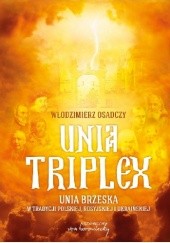 Okładka książki Unia triplex. Unia brzeska w tradycji polskiej, rosyjskiej i ukraińskiej Włodzimierz Osadczy