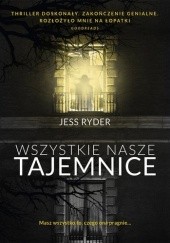 Okładka książki Wszystkie nasze tajemnice Jess Ryder