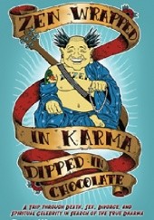 Okładka książki Zen Wrapped in Karma Dipped in Chocolate: A Trip Through Death, Sex, Divorce, and Spiritual Celebrity in Search of the True Dharma Brad Warner