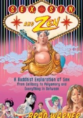 Okładka książki Sex, Sin, and Zen: A Buddhist Exploration of Sex from Celibacy to Polyamory and Everything In Between Brad Warner