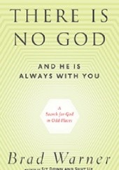Okładka książki There Is No God and He Is Always with You: A Search for God in Odd Places Brad Warner