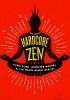 Hardcore Zen: Punk Rock, Monster Movies and the Truth about Reality